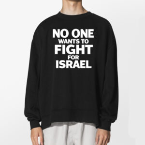 No One Wants To Fight For Israel Anti War Protester Shirt 2