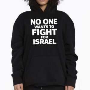 No One Wants To Fight For Israel Anti War Protester Shirt 3