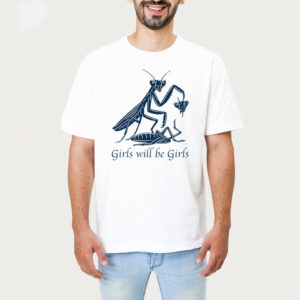 Girls Will Be Girls Praying Mantis Tshirt 1