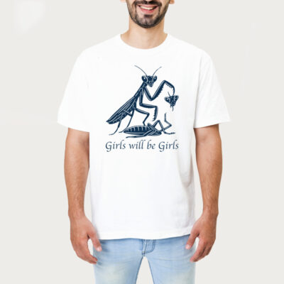 Girls Will Be Girls Praying Mantis Tshirt 1