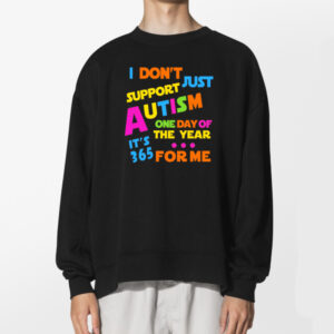 I Support Autism All Year 365 Days Shirt 2