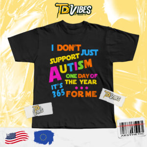 I Support Autism All Year 365 Days Shirt