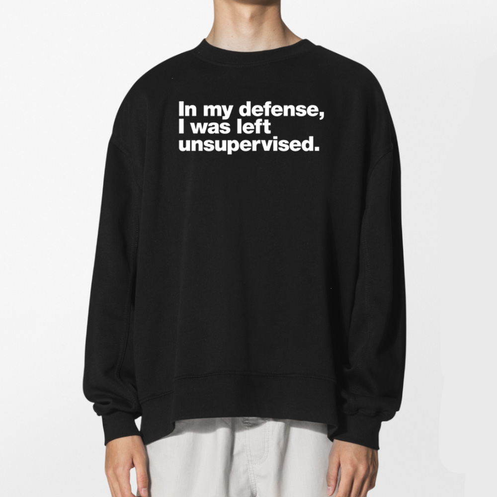 In My Defense I Was Left Unsupervised Shirt 2