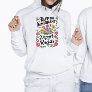 Keep The Immigrants Deport The Racists Anti Trump Shirt 2