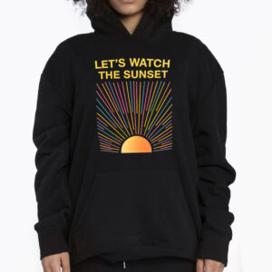 Lets Watch The Sunset Shirt 3