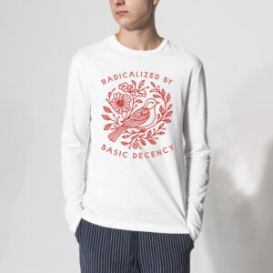 Radicalized By Basic Decency Dove Bird Anti Trump Protest Tshirt 3