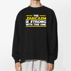 The Sarcasm Is Strong With This One Star Wars Meme Shirt 2