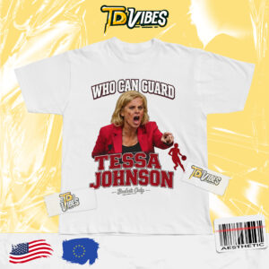 Who Can Guard Tessa Johnson Shirt