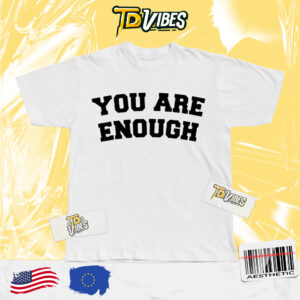 You Are Enough Shirt