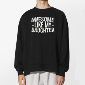 Awesome Like My Daughter Tshirt 2