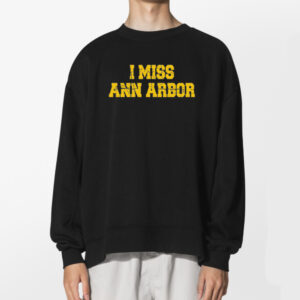 I Miss Ann Arbor Tshirt 2