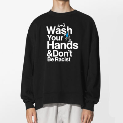 Wash Your Hands And Dont Be Racist Shirt 2