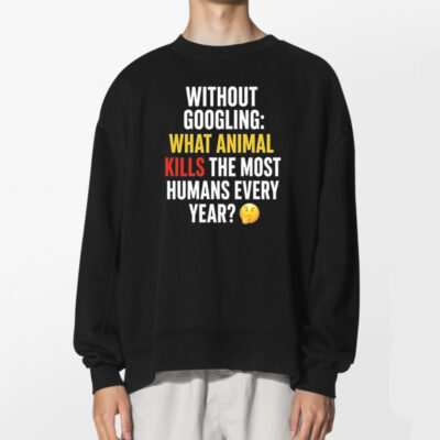 Without Googling What Animal Kills The Most Humans Every Year T-shirt 2
