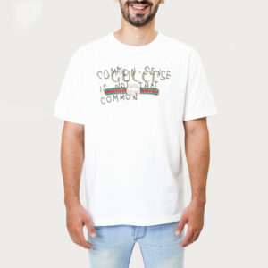 Common Sense Is Not That Common Tshirt 1